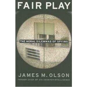 Fair Play: The Moral Dilemmas of Spying - James M. Olson imagine