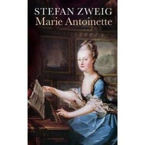 Marie Antoinette - Stefan Zweig imagine