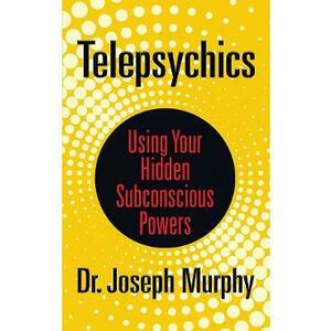 Telepsychics: Using Your Hidden Subconscious Powers - Joseph Murphy imagine
