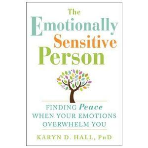The Emotionally Sensitive Person: Finding Peace When Your Emotions Overwhelm You - Karyn Hall imagine