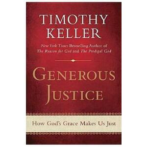 Generous Justice: How God's Grace Makes Us Just - Timothy J. Keller imagine