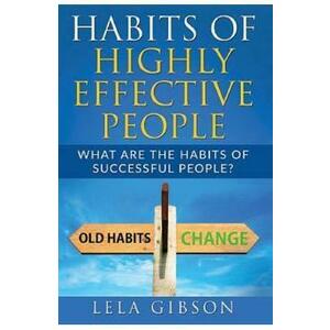 Habits Of Highly Effective People: What Are The Habits Of Successful People? - Lela Gibson imagine