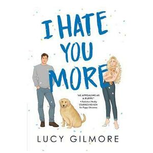 I Hate You More - Lucy Gilmore imagine
