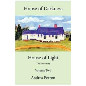 House of Darkness House of Light: The True Story Vol.2 - Andrea Perron imagine