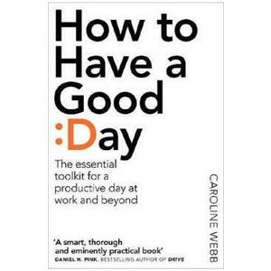 How To Have A Good Day - Caroline Webb imagine