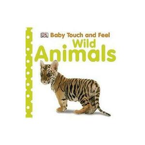 Baby Touch and Feel: Wild Animals - Dawn Sirett imagine