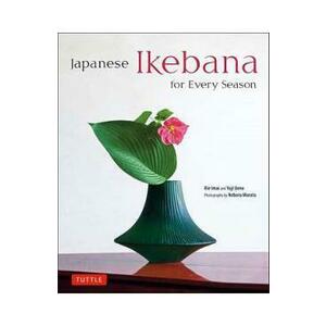 Japanese Ikebana for Every Season - Yuji Ueno, Rie Imai imagine
