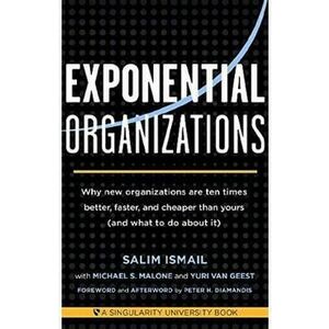Exponential Organizations: Why new organizations are ten times better, faster, and cheaper than yours - Salim Ismail imagine
