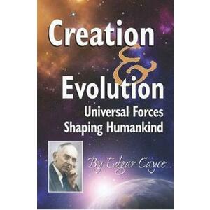 Creation and Evolution: Universal Forces Shaping Humankind - Edgar Evans Cayce imagine