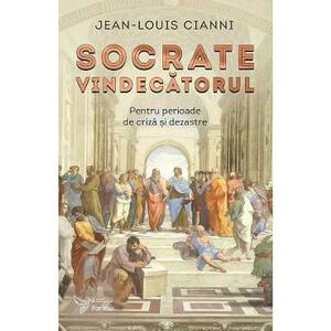 Socrate vindecatorul. Pentru perioade de criza si dezastre - Jean-Louis Cianni imagine