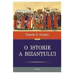O istorie a Bizantului ed.2 - Timothy E. Gregory imagine