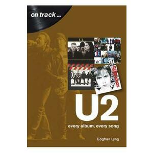 U2: every album, every song - Eoghan Lyng imagine