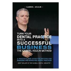 Turn your Dental Practice into a Successful Business - Gabriel Asulin imagine