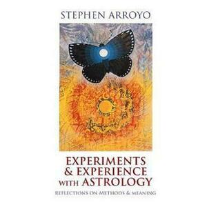 Experiments and Experience with Astrology: Reflections on Methods and Meaning - Stephen Arroyo imagine