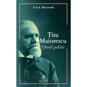 Titu Maiorescu. Omul politic imagine