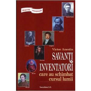 Savanti si inventatori care au schimbat cursul lumii - Victor Anestin imagine