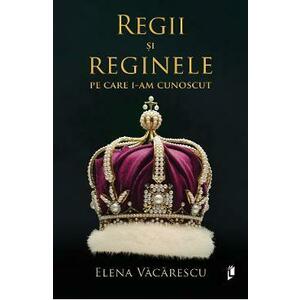 Regii si reginele pe care i-am cunoscut - Elena Vacarescu imagine