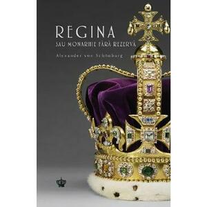 Regina sau monarhie fara rezerva - Alexander Von Schonburg imagine