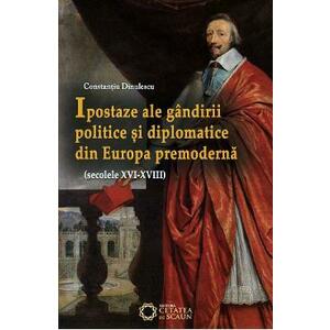Ipostaze ale gandirii politice si diplomatice din Europa premoderna - Constantiu Dinulescu imagine