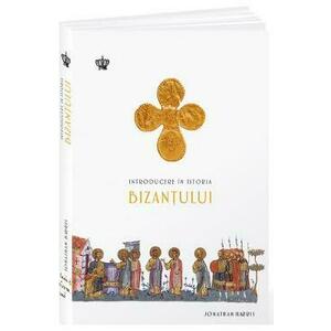 Introducere in istoria Bizantului - Jonathan Harris imagine