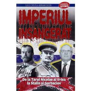 Imperiul insangerat. De la Tarul Nicolae al II-lea la Stalin si Gorbaciov - Adrian Eugen Cristea imagine