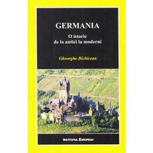 Germania. O istorie de la antici la moderni - Gheorghe Bichicean imagine