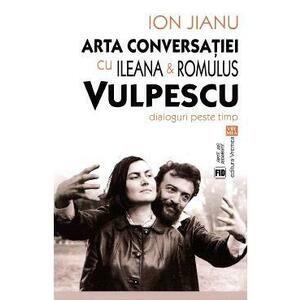 Arta conversatiei cu Ileana si Romulus Vulpescu - Ion Jianu imagine
