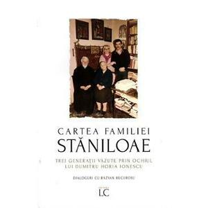Cartea familiei Staniloae. Trei generatii vazute prin ochiul lui Dumitru Horia Ionescu - Dumitru Horia Ionescu imagine