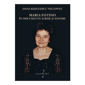 Maria Fotino in documente scrise si sonore - Oana Radulescu Velcovici imagine
