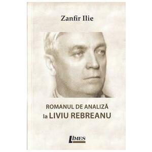 Romanul de analiza la Liviu Rebreanu - Zanfir Ilie imagine