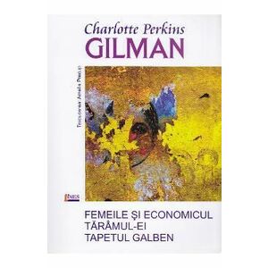 Femeile si economicul Taramul-ei Tapetul galben - Charlotte Perkins Gilman imagine