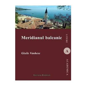 Meridianul balcanic - Gisele Vanhese imagine
