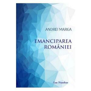 Emanciparea Romaniei - Andrei Marga imagine
