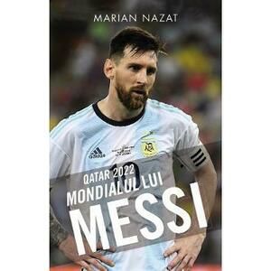 Qatar 2022. Mondialul lui Messi - Marian Nazat imagine