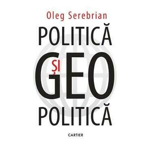 Politica si geopolitica - Oleg Serebrian imagine