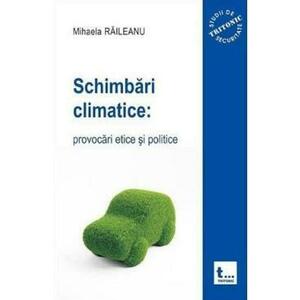 Schimbari climatice: provocari etice si politice - Mihaela Raileanu imagine