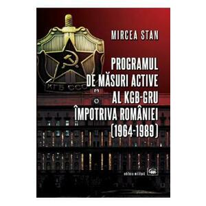 Programul de masuri active al KGB-GRU impotriva Romaniei - Mircea Stan imagine