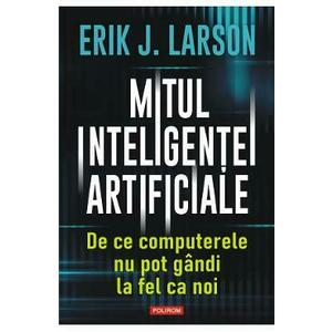 Mitul inteligentei artificiale - Erik J. Larson imagine