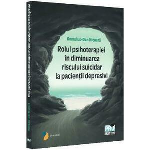 Rolul psihoterapiei in diminuarea riscului suicidar la pacientii depresivi - Romulus-Dan Nicoara imagine