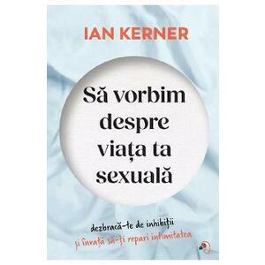 Sa vorbim despre viata ta sexuala - Ian Kerner imagine