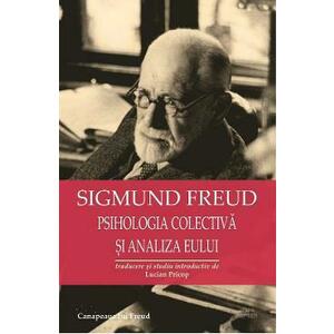 Psihologia colectiva si analiza Eului - Sigmund Freud imagine