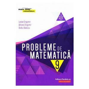 Probleme de matematica - Clasa 9 - Consolidare - Lucian Dragomir, Adriana Dragomir, Ovidiu Badescu imagine