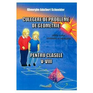 Culegere de probleme de geometrie - Clasele 5-8 - Gheorghe Adalbert Schneider imagine