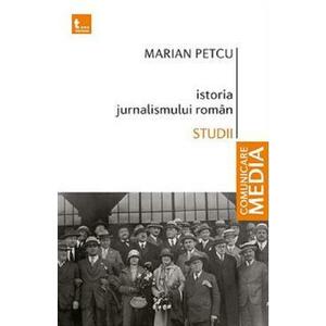 Istoria jurnalismului roman. Studii - Marian Petcu imagine