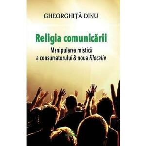 Religia comunicarii - Gheorghita Dinu imagine
