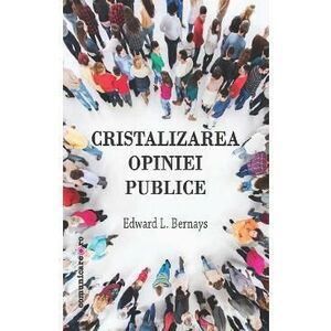 Cristalizarea opiniei publice - Edward L. Bernays imagine