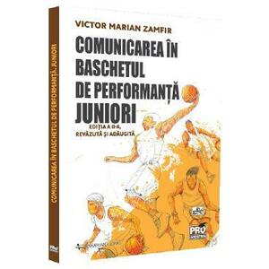 Comunicarea in baschetul de performanta. Juniori Ed.2 - Victor Marian Zamfir imagine