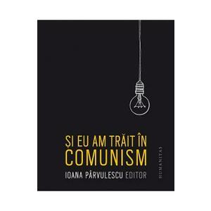 Si eu am trait in comunism - Ioana Parvulescu imagine