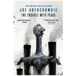The Trouble with Peace - Joe Abercrombie imagine