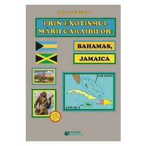 Prin exotismul Marii Caraibilor. Bahamas, Jamaica - Doru Ciucescu imagine